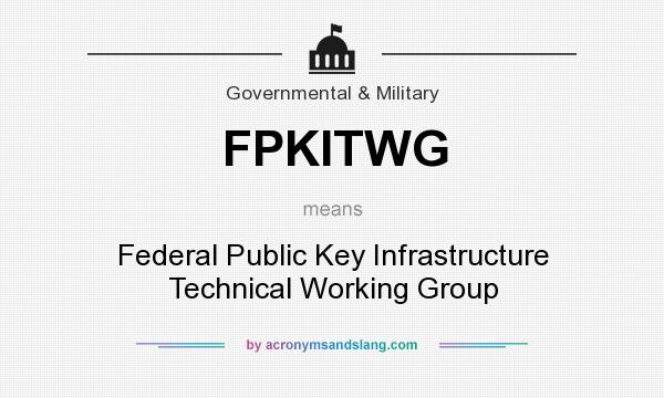 What does FPKITWG mean? It stands for Federal Public Key Infrastructure Technical Working Group
