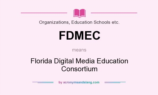 What does FDMEC mean? It stands for Florida Digital Media Education Consortium