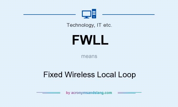 What does FWLL mean? It stands for Fixed Wireless Local Loop