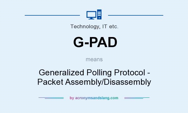 What does G-PAD mean? It stands for Generalized Polling Protocol - Packet Assembly/Disassembly
