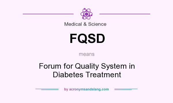 What does FQSD mean? It stands for Forum for Quality System in Diabetes Treatment