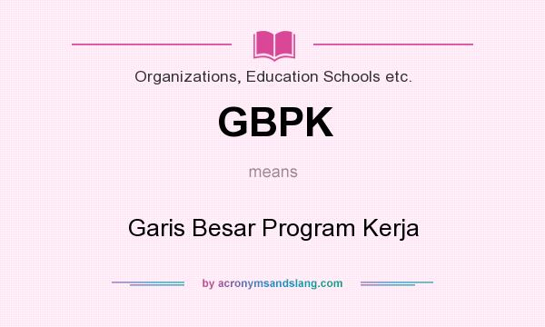 What does GBPK mean? It stands for Garis Besar Program Kerja