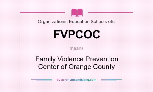 What does FVPCOC mean? It stands for Family Violence Prevention Center of Orange County