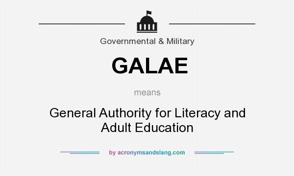 What does GALAE mean? It stands for General Authority for Literacy and Adult Education