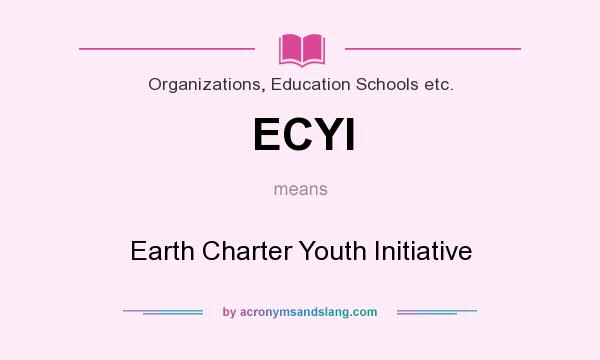 What does ECYI mean? It stands for Earth Charter Youth Initiative