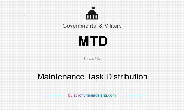 What does MTD mean? It stands for Maintenance Task Distribution