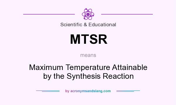 What does MTSR mean? It stands for Maximum Temperature Attainable by the Synthesis Reaction