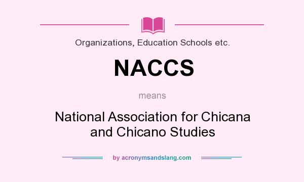 What does NACCS mean? It stands for National Association for Chicana and Chicano Studies