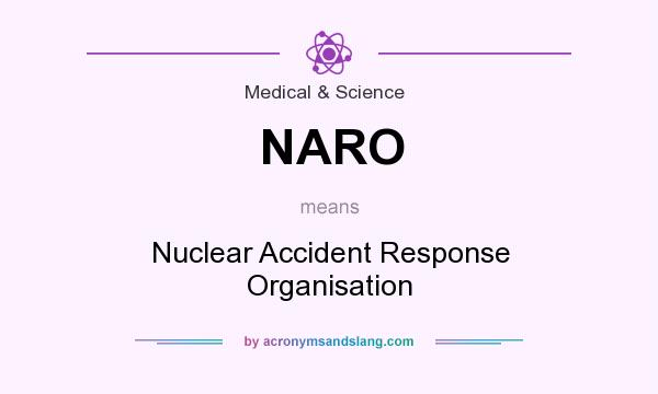 What does NARO mean? It stands for Nuclear Accident Response Organisation