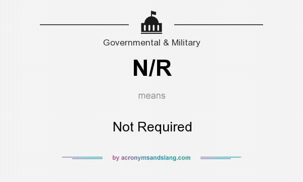 What does N/R mean? It stands for Not Required