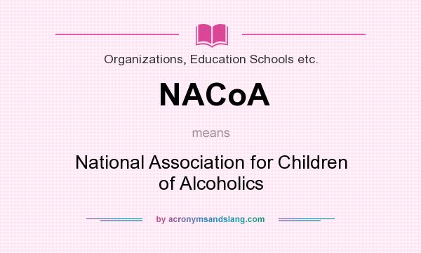 What does NACoA mean? It stands for National Association for Children of Alcoholics