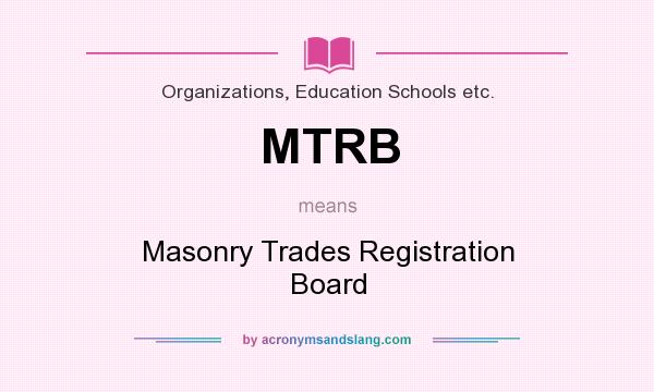 What does MTRB mean? It stands for Masonry Trades Registration Board