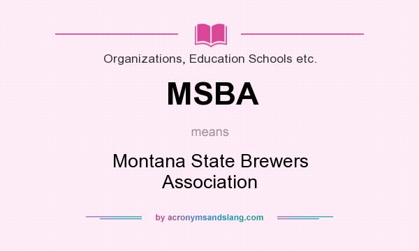 What does MSBA mean? It stands for Montana State Brewers Association
