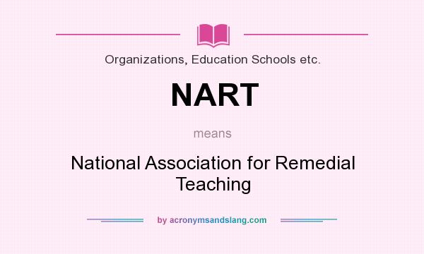 What does NART mean? It stands for National Association for Remedial Teaching
