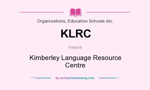 What does KLRC mean? It stands for Kimberley Language Resource Centre