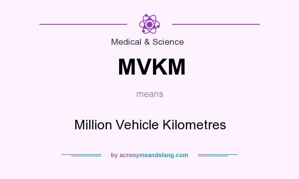 What does MVKM mean? It stands for Million Vehicle Kilometres