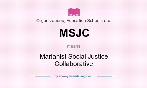 What does MSJC mean? It stands for Marianist Social Justice Collaborative