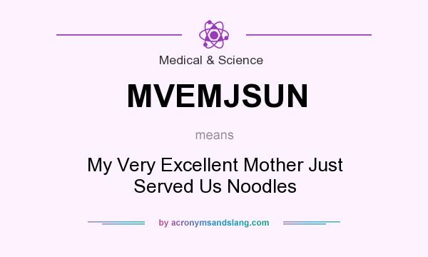 What does MVEMJSUN mean? It stands for My Very Excellent Mother Just Served Us Noodles