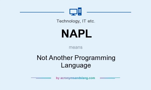 What does NAPL mean? It stands for Not Another Programming Language