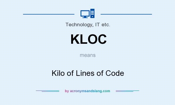 What does KLOC mean? It stands for Kilo of Lines of Code