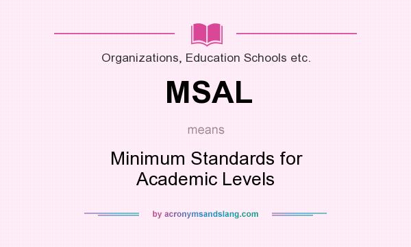 What does MSAL mean? It stands for Minimum Standards for Academic Levels