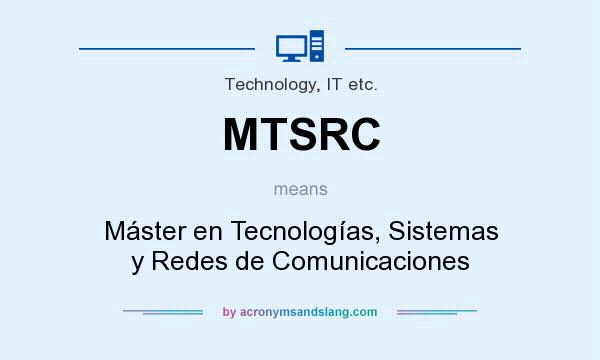 What does MTSRC mean? It stands for Máster en Tecnologías, Sistemas y Redes de Comunicaciones