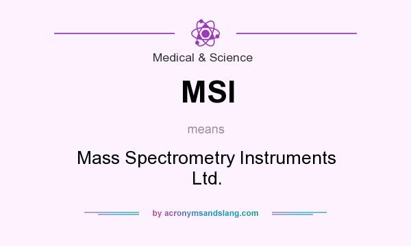 What does MSI mean? It stands for Mass Spectrometry Instruments Ltd.