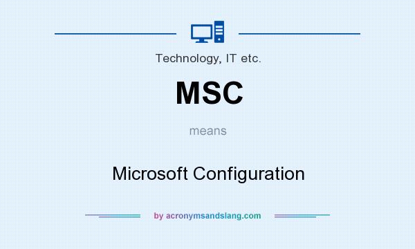 What does MSC mean? It stands for Microsoft Configuration