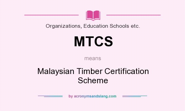 What does MTCS mean? It stands for Malaysian Timber Certification Scheme