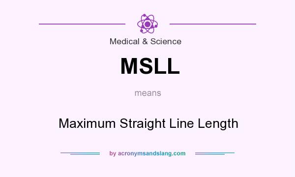What does MSLL mean? It stands for Maximum Straight Line Length