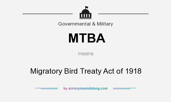 What does MTBA mean? It stands for Migratory Bird Treaty Act of 1918