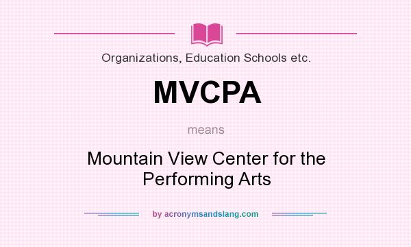 What does MVCPA mean? It stands for Mountain View Center for the Performing Arts
