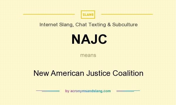 What does NAJC mean? It stands for New American Justice Coalition
