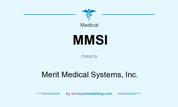 What does MMSI mean? It stands for Merit Medical Systems, Inc.