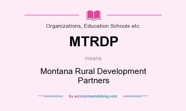 What does MTRDP mean? It stands for Montana Rural Development Partners