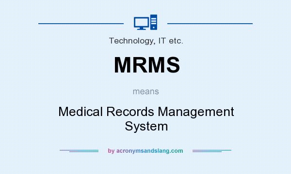 What does MRMS mean? It stands for Medical Records Management System