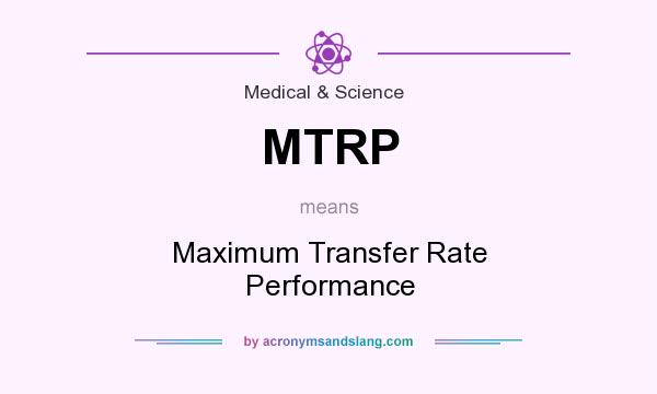What does MTRP mean? It stands for Maximum Transfer Rate Performance