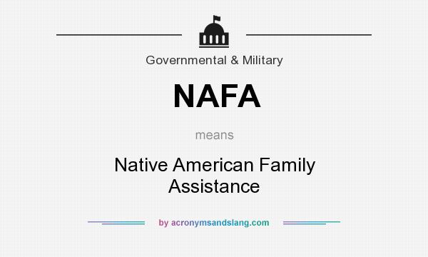What does NAFA mean? It stands for Native American Family Assistance