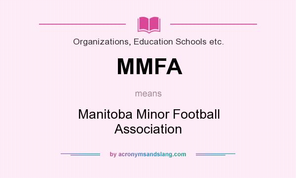 What does MMFA mean? It stands for Manitoba Minor Football Association