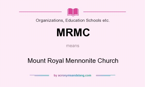 What does MRMC mean? It stands for Mount Royal Mennonite Church