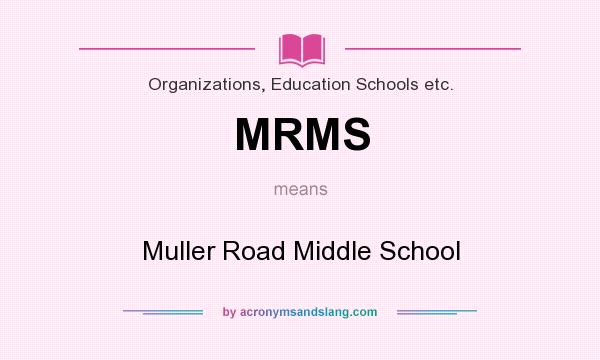 What does MRMS mean? It stands for Muller Road Middle School