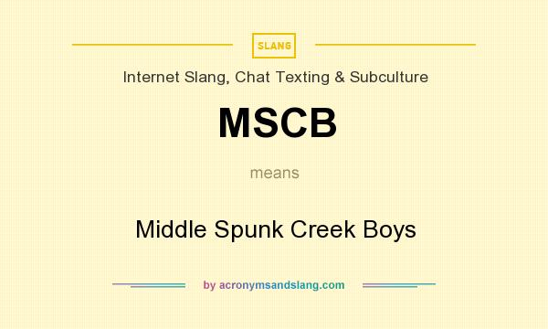 What does MSCB mean? It stands for Middle Spunk Creek Boys