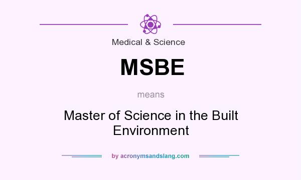 What does MSBE mean? It stands for Master of Science in the Built Environment