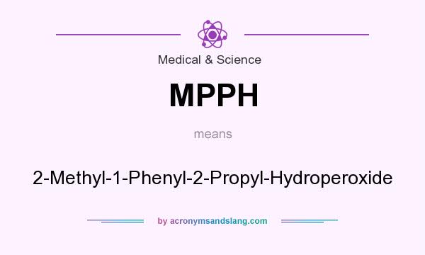What does MPPH mean? It stands for 2-Methyl-1-Phenyl-2-Propyl-Hydroperoxide