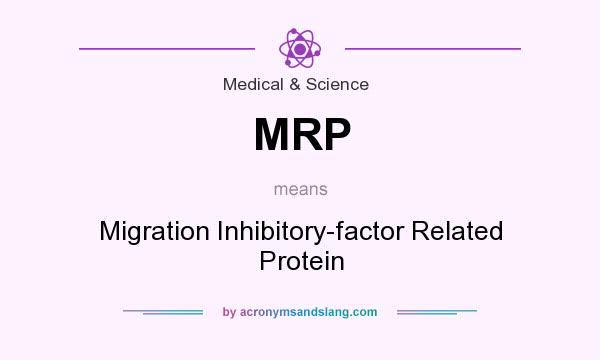What does MRP mean? It stands for Migration Inhibitory-factor Related Protein