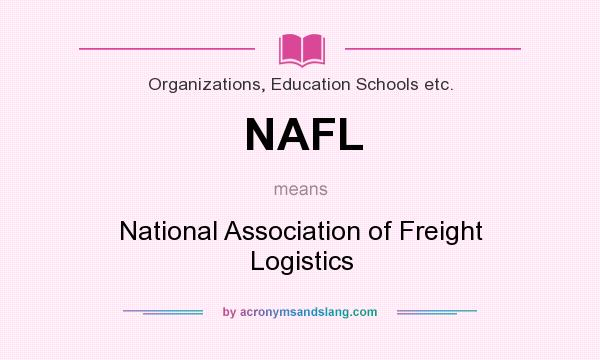 What does NAFL mean? It stands for National Association of Freight Logistics