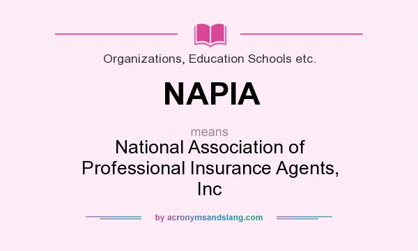 What does NAPIA mean? It stands for National Association of Professional Insurance Agents, Inc