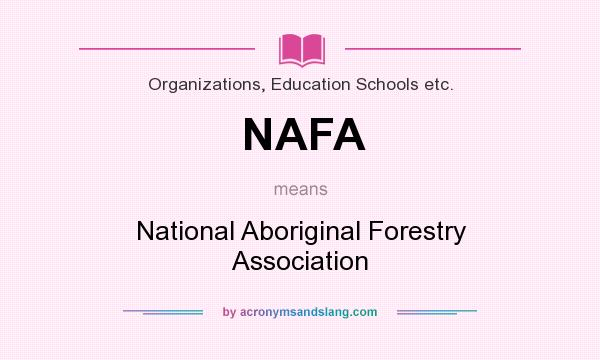 What does NAFA mean? It stands for National Aboriginal Forestry Association