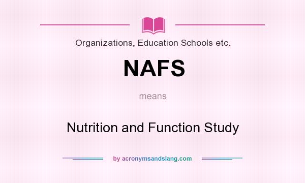 What does NAFS mean? It stands for Nutrition and Function Study