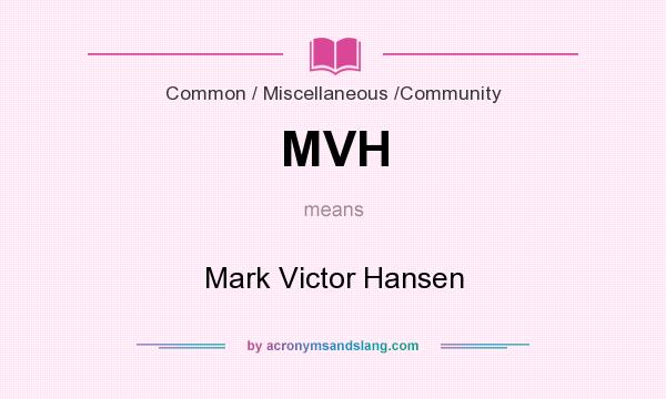 What does MVH mean? It stands for Mark Victor Hansen